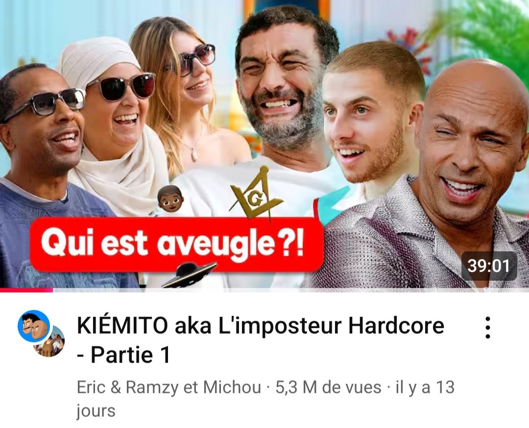 Vignette de la vidéo YouTube de Eric et Ramzy "Kiémito aka l'imposteur hardcore - Parties 1" sur laquelle sont présents les deux YouTubeurs, le YouTubeur Michou et trois "aveugles" dont Anissa responsable de notre groupe de Seine et Marne
